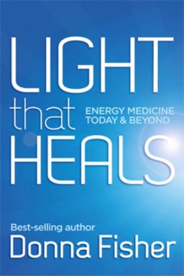 Light that Heals Energy Medicine Today & Beyond